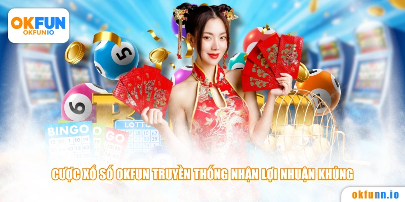 Cược xổ số OKFUN truyền thống nhận lợi nhuận khủng