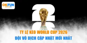 Tỷ lệ kèo World Cup 2026